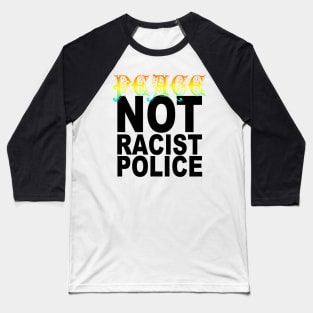 peace not racist police Baseball T-Shirt